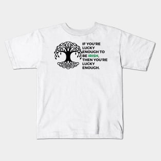 If you’re lucky enough to be Irish, then you’re lucky enough. Kids T-Shirt